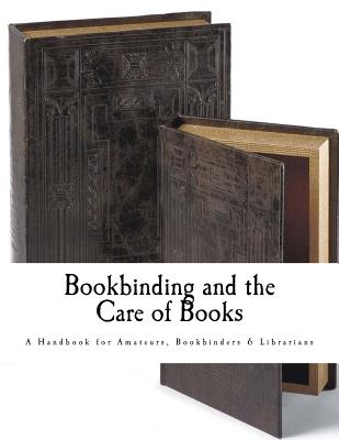 Bookbinding and the Care of Books: A Handbook for Amateurs Bookbinders & Librarians - Cockerell, Douglas