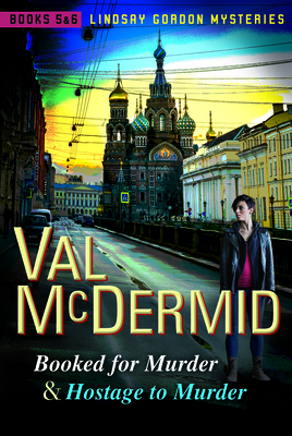 Booked for Murder and Hostage to Murder: Lindsay Gordon Mysteries #5 and #6 - McDermid, Val