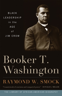 Booker T. Washington: Black Leadership in the Age of Jim Crow - Smock, Raymond W