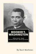 Booker T. Washington: Educator And Interracial Interpreter