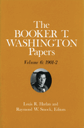 Booker T. Washington Papers Volume 6: 1901-2. Assistant Editor, Barbara S. Kraft Volume 6