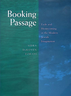 Booking Passage: Exile and Homecoming in the Modern Jewish Imagination Volume 12 - Ezrahi, Sidra Dekoven