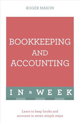 Bookkeeping And Accounting In A Week: Learn To Keep Books And Accounts In Seven Simple Steps - Mason, Roger, and Ltd, Roger Mason