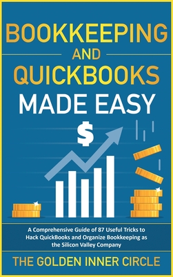 Bookkeeping and QuickBooks Made Easy: A Comprehensive Guide of 87 Useful Tricks to Hack QuickBooks and Organize Bookkeeping as a Silicon Valley Company - Blanco, Leonard