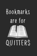 Bookmarks Are for Quitters: Blank Lined Journal for Book and Reading Lovers, 6 by 9 Inches, 110 Pages