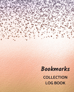 Bookmarks Collection Log Book: Keep Track Your Collectables ( 60 Sections For Management Your Personal Collection ) - 125 Pages, 8x10 Inches, Paperback