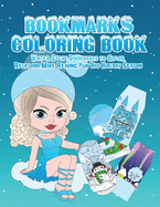 Bookmarks Coloring Book: Winter Wonderland Bookmarks to Color, Relax and Make Reading Fun This Holiday Season: 120 Holiday Bookmarks for Kids and Adults (Snowman/Reindeer/Penguins/Winter Activities/Snow and More) Christmas Stocking Stuffer Gift for Book L