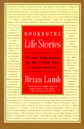 Booknotes: Life Stories: Notable Biographers on the People Who Shaped America - Lamb, Brian, Professor, and Turner, Philip (Editor)