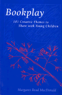 Bookplay: 101 Creative Themes to Share with Young Children