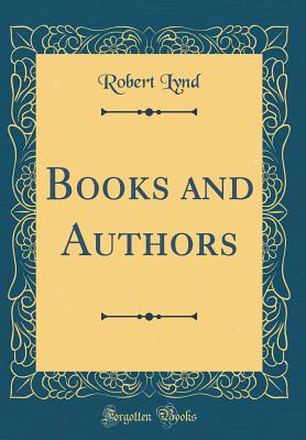 Books and Authors (Classic Reprint) - Lynd, Robert