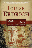 Books and Islands in Ojibwe Country - Erdrich, Louise