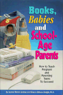 Books, Babies, and School-Age Parents: How to Teach Pregnant and Parenting Teens to Succeed