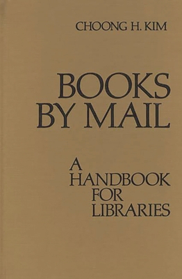 Books by Mail: A Handbook for Libraries - Kim, Choong Han, and Unknown