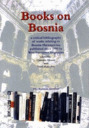 Books on Bosnia: A Critical Bibliography of Works Relating to Bosnia-Herzegovina Published Since 1990 in West European Languages