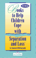 Books to Help a Child Cope with Separation and Loss: An Annotated Bibliography Fourth Edition