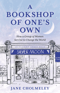 Bookshop of One's Own: How a Group of Women Set Out to Change the World