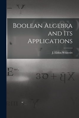 Boolean Algebra and Its Applications - Whitesitt, J Eldon (John Eldon) 1922- (Creator)