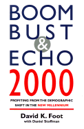 Boom Bust & Echo 2000: Profiting from the Demographic Shift in the New Millennium - Foot, David K, and Stoffman, Daniel
