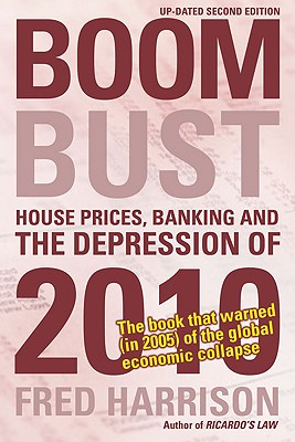 Boom Bust: House Prices, Banking and the Depression of 2010 - Harrison, Fred