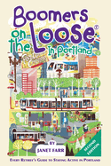 Boomers on the Loose(R) in Portland: Every Retiree's Guide to Staying Active in Portland