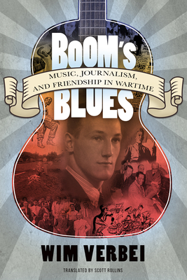 Boom's Blues: Music, Journalism, and Friendship in Wartime - Verbei, Wim, and Rollins, Scott (Translated by)