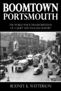 Boomtown Portsmouth: The World War II Transformation of a Quiet New England Seaport