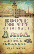 Boone County Originals: Remarkable People and Curious Incidents