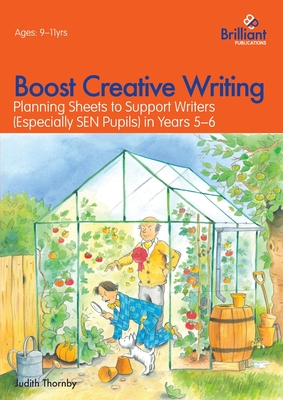 Boost Creative Writing for 9-11 Year Olds: Planning Sheets to Support Writers (Especially SEN Pupils) in Years 5-6 - Thornby, Judith