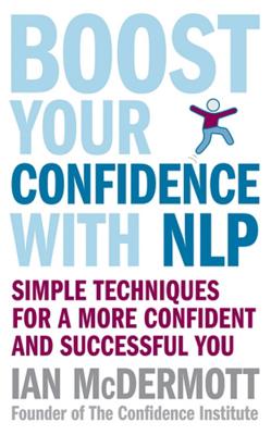 Boost Your Confidence With NLP: Simple techniques for a more confident and successful you - McDermott, Ian