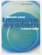 Boost Your Immune System Naturally: An Essential Guide to Fighting Infection and Nurturing Your Health