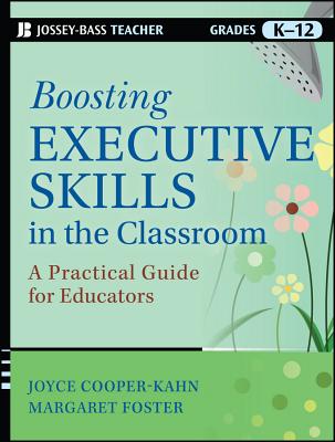 Boosting Executive Skills in the Classroom: A Practical Guide for Educators - Cooper-Kahn, Joyce, and Foster, Margaret