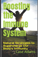 Boosting the Immune System: Natural Strategies to Supercharge Our Body's Immunity