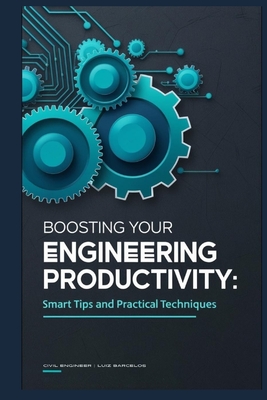 Boosting Your Engineering Productivity: Smart Tips and Practical Techniques - Barcelos, Civil Engineer Luiz