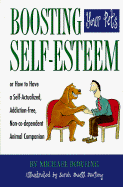 Boosting Your Pet's Self-Esteem, Or, How to Have a Self-Actualized, Addiction-Free, Non-Co-Dependent Animal Companion