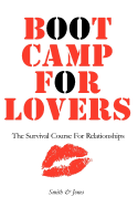 Boot Camp for Lovers: Make Love Last Forever.  The Survival Course for Relationships