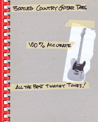 Bootleg Country Guitar Tabs: 100% Accurate - All the Best Twangy Tunes - Hal Leonard Corp