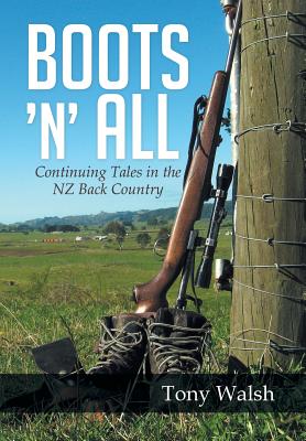 Boots 'n' All: Continuing Tales in the Nz Back Country - Walsh, Tony