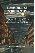 Booze, Badboys & Bootleggers: North Country Tales Grandpa Never Told You