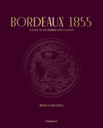 Bordeaux 1855: A Guide to the Grands Crus Classs, Mdoc & Sauternes