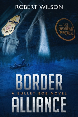 Border Alliance: A Bullet Bob Novel - Morris, Kathy (Editor), and Wilson, Robert