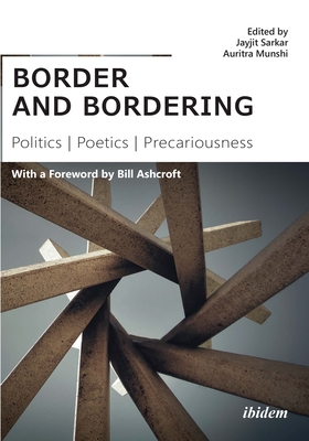 Border and Bordering: Politics, Poetics, Precariousness - Sarkar, Jayjit (Editor), and Munshi, Auritra (Editor), and Ashcroft, Bill (Foreword by)