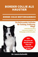 Border Collie ALS Haustier - Border-Collie-Besitzerhandbuch: Ein Umfassender Leitfaden f?r Training, Ern?hrung, Pflege und die Betreuung dieses Liebenswerten Begleiters + 30 Bindungstipps und Mahlzeitenpl?ne