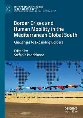 Border Crises and Human Mobility in the Mediterranean Global South: Challenges to Expanding Borders - Panebianco, Stefania (Editor)