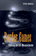 Border Games: Policing the U.S.- Mexico Divide - Andreas, Peter