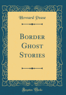 Border Ghost Stories (Classic Reprint)