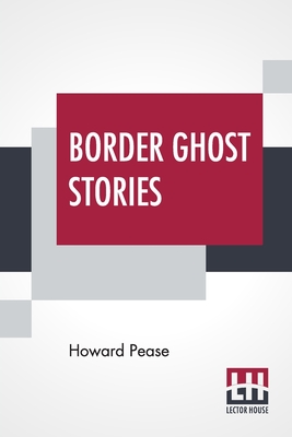 Border Ghost Stories - Pease, Howard