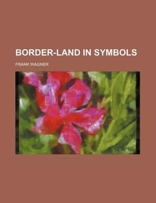 Border-Land in Symbols - Wagner, Frank