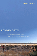 Border Optics: Surveillance Cultures on the US-Mexico Frontier