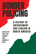 Border Policing: A History of Enforcement and Evasion in North America
