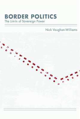 Border Politics: The Limits of Sovereign Power - Vaughan-Williams, Nick